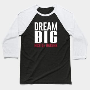 Dream Big Hustle Harder Motivation Baseball T-Shirt